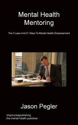 Mental Health Mentoring by Pegler, Jason