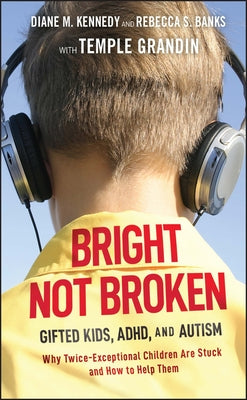 Bright Not Broken: Gifted Kids, Adhd, and Autism by Kennedy, Diane M.