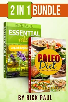 Paleo Diet and Essential oils bundle quick beginner guide: (how to start paleo, paleo diet, essential oils for beginner, essential oils recipes, Aroma by Paul, Rick