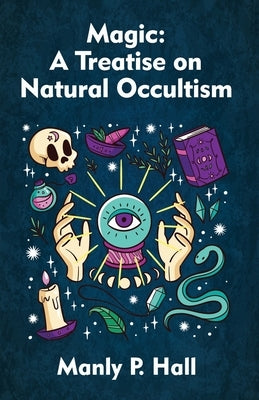 Magic: A Treatise on Natural Occultism Paperback by Manly P Hall