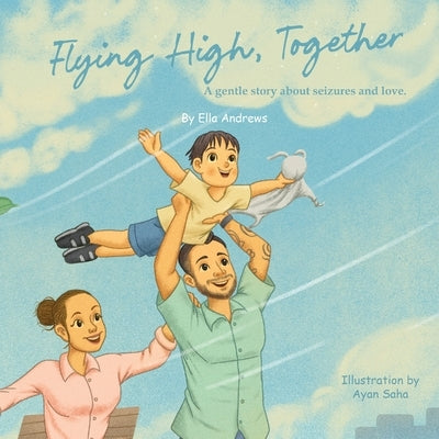 Flying High, Together: A gentle story about seizures and love by Andrews, Ella