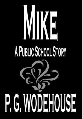 Mike by P. G. Wodehouse, Fiction, Humorous by Wodehouse, P. G.