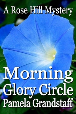 Morning Glory Circle: Rose Hill Mystery Series by Grandstaff, Pamela