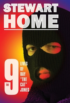The 9 Lives of Ray "The Cat" Jones by Home, Stewart
