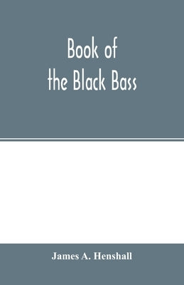 Book of the black bass by A. Henshall, James
