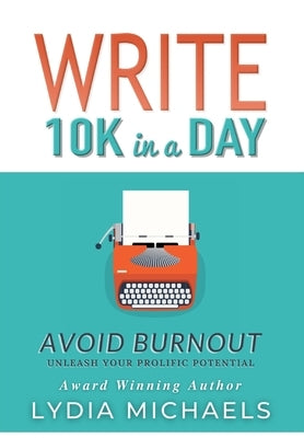 Write 10K in a Day: Avoid Burnout by Michaels, Lydia