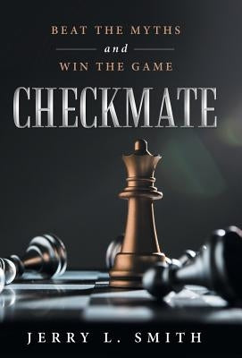 Checkmate: Beat the Myths and Win the Game by Smith, Jerry L.