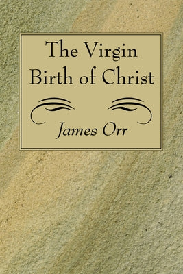 The Virgin Birth of Christ by Orr, James