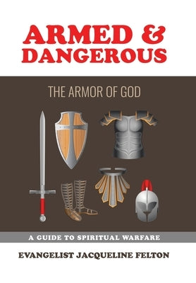 Armed & Dangerous: The Armor of God by Felton, Evangelist Jacqueline