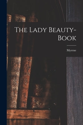 The Lady Beauty-book by Myrene