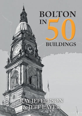 Bolton in 50 Buildings by Jefferson, Ray