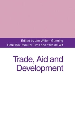 Trade, Aid and Development: Essays in Honour of Hans Linnemann by Gunning, Jan Willem