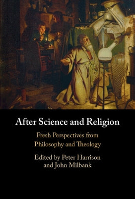 After Science and Religion: Fresh Perspectives from Philosophy and Theology by Harrison, Peter