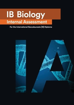 IB Biology Internal Assessment: The Definitive IA Guide for the International Baccalaureate [IB] Diploma by Gourgourini, Penelope