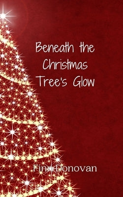 Beneath the Christmas Tree's Glow by Donovan, Finn