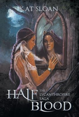 The Lycanthropire Saga: Half Blood by Sloan, Kat