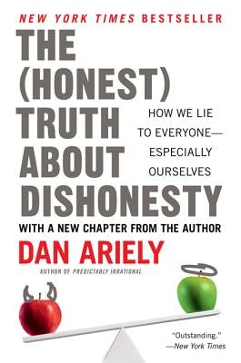 The Honest Truth about Dishonesty: How We Lie to Everyone--Especially Ourselves by Ariely, Dan