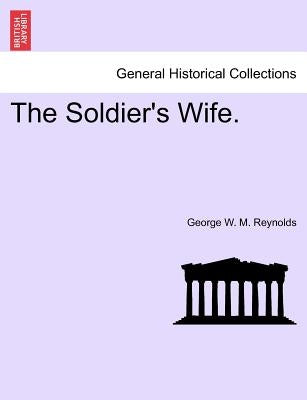 The Soldier's Wife. by Reynolds, George W. M.