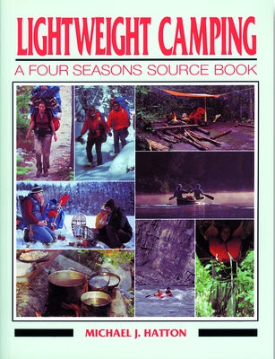 Lightweight Camping: A Four Seasons Source Book by Hatton, Michael J.