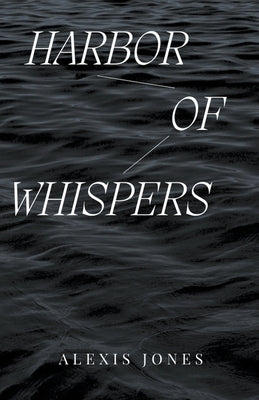 Harbor Of Whispers by Jones, Alexis