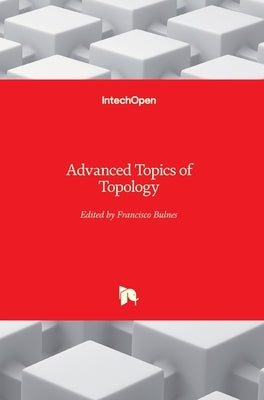 Advanced Topics of Topology by Bulnes, Francisco