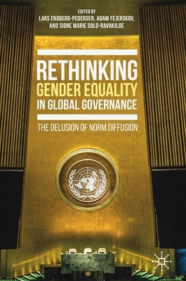 Rethinking Gender Equality in Global Governance: The Delusion of Norm Diffusion by Engberg-Pedersen, Lars