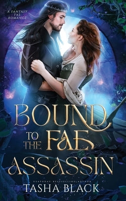 Bound to the Fae Assassin: A Standalone Fantasy Romance by Black, Tasha