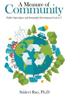 A Measure of Community: Public Open Space and Sustainable Development Goal 11.7 by Ph D., Sridevi Rao