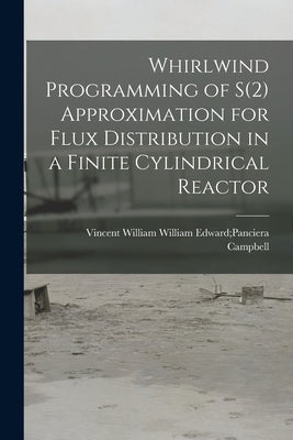 Whirlwind Programming of S(2) Approximation for Flux Distribution in a Finite Cylindrical Reactor by Campbell, William Edward Panciera VI