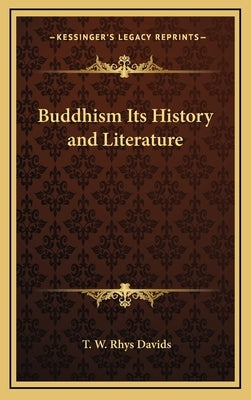 Buddhism Its History and Literature by Davids, T. W. Rhys