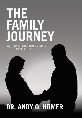 The Family Journey: A study of the Family Across the Stages of Life by Homer, Andy O.