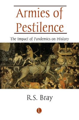 Armies of Pestilence: The Impact of Pandemics on History by Bray, Rs