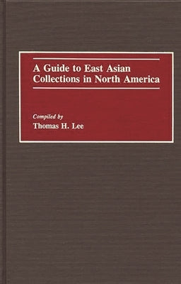 A Guide to East Asian Collections in North America by Lee, Thomas