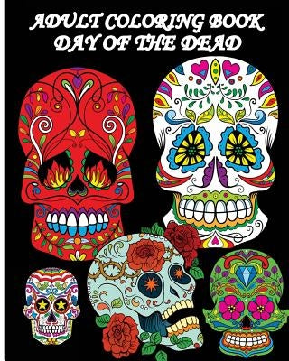 Adult Coloring Book Day Of The Dead: Dia De Los Muertos: Sugar Skulls Coloring Pages by Stars, Five