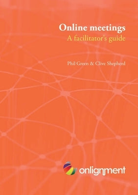 Online meetings: a facilitator's guide by Shepherd, Clive