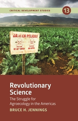 Revolutionary Science: The Struggle for Agroecology in the Americas by Jennings, Bruce H.