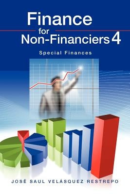Finance for Non-Financiers 4 by Restrepo, Jose Saul Velasquez