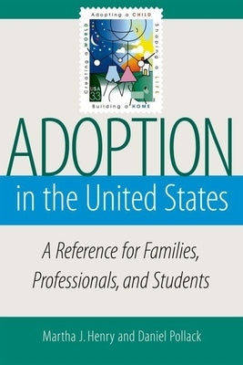 Adoption in the United States: A Reference for Families, Professionals, and Students by Henry, Martha J.