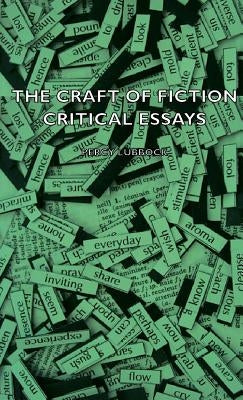 The Craft of Fiction - Critical Essays by Lubbock, Percy