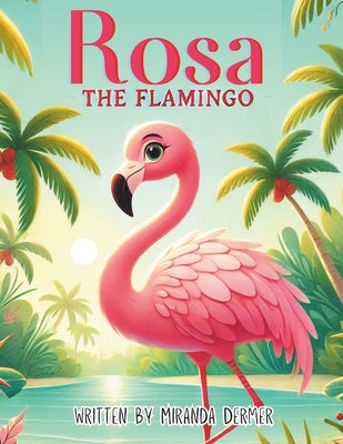 Rosa the Flamingo by Dermer, Miranda