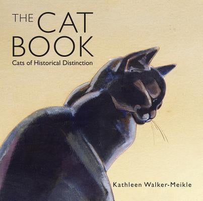 The Cat Book: Cats of Historical Distinction by Walker-Meikle, Kathleen