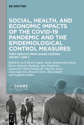Social, Health, and Economic Impacts of the Covid-19 Pandemic and the Epidemiological Control Measures: First Results from Share Corona Waves 1 and 2 by Börsch-Supan, Axel