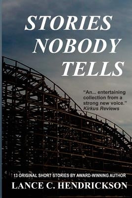 Stories Nobody Tells by Hendrickson, Lance C.