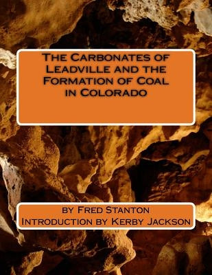 The Carbonates of Leadville and the Formation of Coal in Colorado by Jackson, Kerby