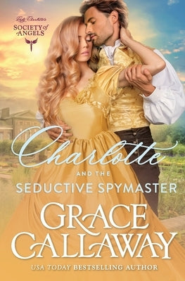Charlotte and the Seductive Spymaster: A Steamy Enemies to Lovers Victorian Romance by Callaway, Grace