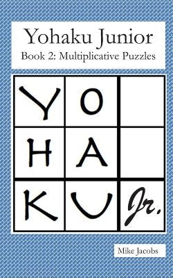 Yohaku Junior Book 2: Multiplicative Puzzles by Jacobs, Mike
