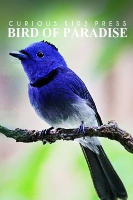 Birds Of Paradise - Curious Kids Press: Kids book about animals and wildlife, Children's books 4-6 by Press, Curious Kids