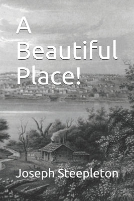A Beautiful Place! by Steepleton, Joseph