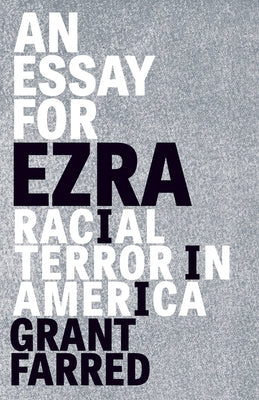An Essay for Ezra: Racial Terror in America by Farred, Grant
