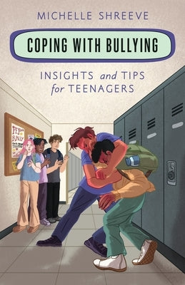 Coping with Bullying: Insights and Tips for Teenagers by Shreeve, Michelle